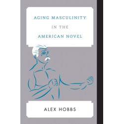 Aging Masculinity in the American Novel