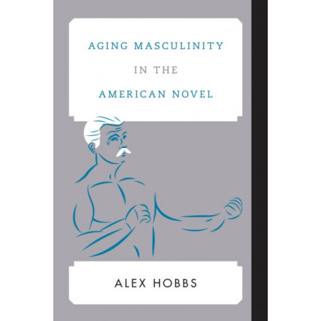 Aging Masculinity in the American Novel