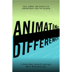 Animating Difference: Race, Gender, and Sexuality in Contemporary Films for Children