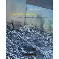 Forensic Architecture: Violence at the Threshold of Detectability