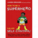 How to Be a Superhero Called Self-Control!: Super Powers to Help Younger Children to Regulate their Emotions and Senses