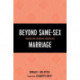 Beyond Same-Sex Marriage: Perspectives on Marital Possibilities