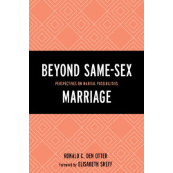 Beyond Same-Sex Marriage: Perspectives on Marital Possibilities