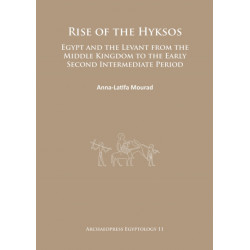 Rise of the Hyksos: Egypt and the Levant from the Middle Kingdom to the Early Second Intermediate Period