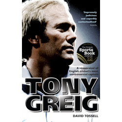 Tony Greig: A Reappraisal of English Cricket's Most Controversial Captain