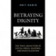 Betraying Dignity: The Toxic Seduction of Social Media, Shaming, and Radicalization