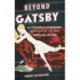 Beyond Gatsby: How Fitzgerald, Hemingway, and Writers of the 1920s Shaped American Culture