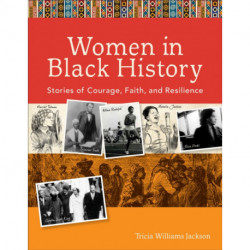 Women in Black History – Stories of Courage, Faith, and Resilience: Stories of Courage, Faith, and Resilience