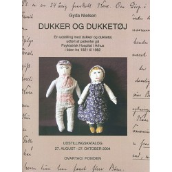 Dukker og dukketøj: en udstilling med dukker og dukketøj udført af patienter på Psykiatrisk Hospital i Århus i tiden fra 1921 til 1982