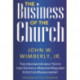 The Business of the Church: The Uncomfortable Truth that Faithful Ministry Requires Effective Management