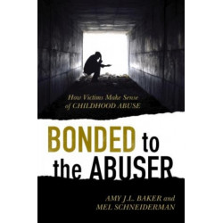 Bonded to the Abuser: How Victims Make Sense of Childhood Abuse