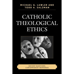 Catholic Theological Ethics: Ancient Questions, Contemporary Responses
