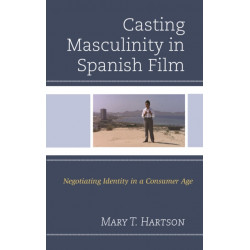 Casting Masculinity in Spanish Film: Negotiating Identity in a Consumer Age