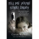 Tell Me You're Sorry, Daddy - Two Scared Little Girls. One Abusive Father. One Survived Against All Odds to Tell Their Story