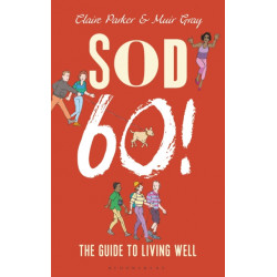 Sod Sixty!: The Guide to Living Well