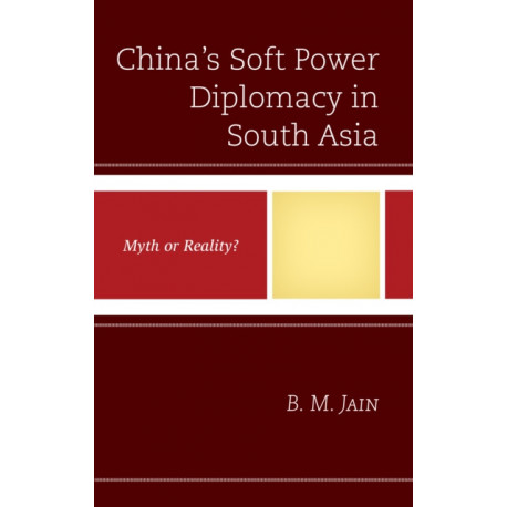 China's Soft Power Diplomacy in South Asia: Myth or Reality?