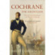 Cochrane the Dauntless: The Life and Adventures of Thomas Cochrane, 1775-1860