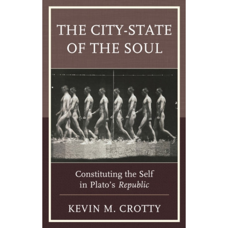 The City-State of the Soul: Constituting the Self in Plato's Republic