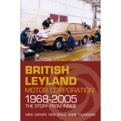 British Leyland Motor Corporation 1968-2005: The Story From Inside
