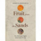 Fruit from the Sands: The Silk Road Origins of the Foods We Eat