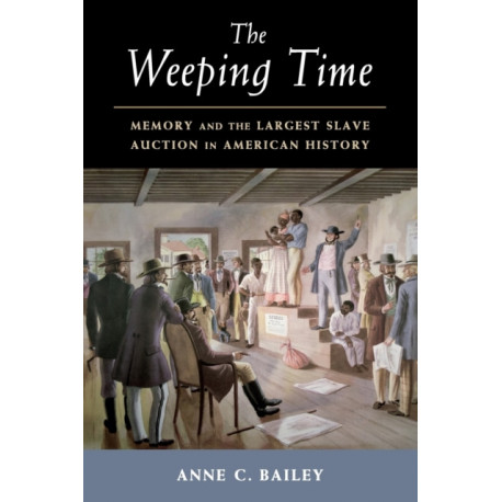 The Weeping Time: Memory and the Largest Slave Auction in American History