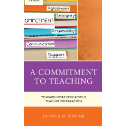 A Commitment to Teaching: Toward More Efficacious Teacher Preparation