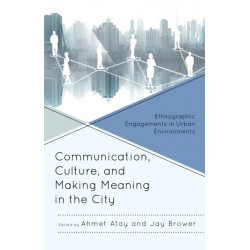 Communication, Culture, and Making Meaning in the City: Ethnographic Engagements in Urban Environments