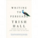 Writing to Persuade: How to Bring People Over to Your Side