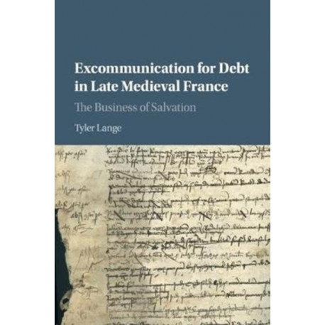 Excommunication for Debt in Late Medieval France: The Business of Salvation