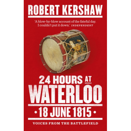 24 Hours at Waterloo: 18 June 1815