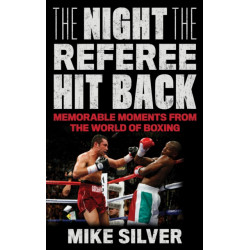 The Night the Referee Hit Back: Memorable Moments from the World of Boxing
