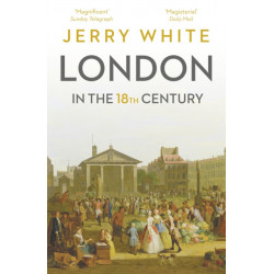 London In The Eighteenth Century: A Great and Monstrous Thing