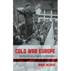 Cold War Europe: The Politics of a Contested Continent