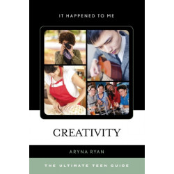 Creativity: The Ultimate Teen Guide