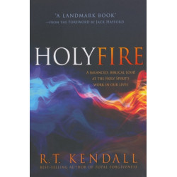 Holy Fire: A Balanced, Biblical Look at the Holy Spirit's Work in Our Lives