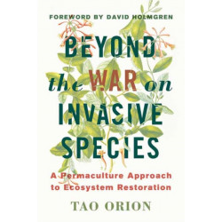 Beyond the War on Invasive Species: A Permaculture Approach to Ecosystem Restoration