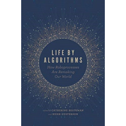 Life by Algorithms: How Roboprocesses Are Remaking Our World
