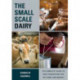 The Small-Scale Dairy: The Complete Guide to Milk Production for the Home and Market