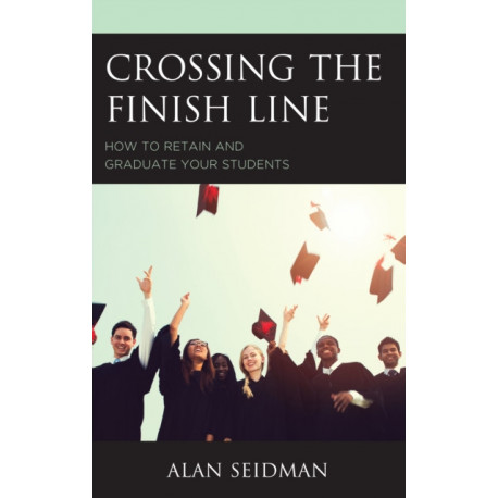 Crossing the Finish Line: How to Retain and Graduate Your Students