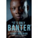 'It's Only Banter': The Autobiography of Leroy Rosenior