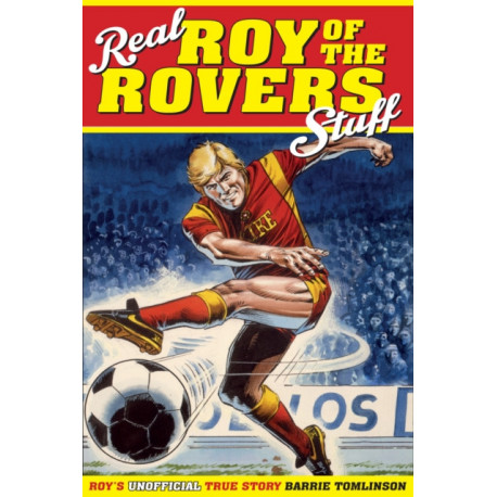 Real Roy of the Rovers Stuff!: Roy's True Story