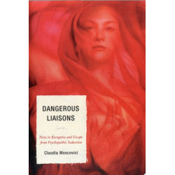 Dangerous Liaisons: How to Recognize and Escape from Psychopathic Seduction