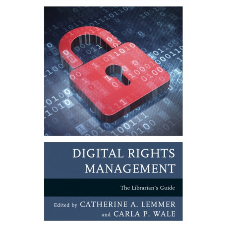 Digital Rights Management: The Librarian's Guide