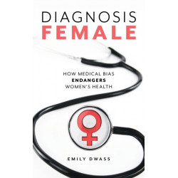 Diagnosis Female: How Medical Bias Endangers Women's Health