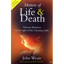 Matters of Life and Death: Human Dilemmas in the Light of the Christian Faith (2nd Edition)