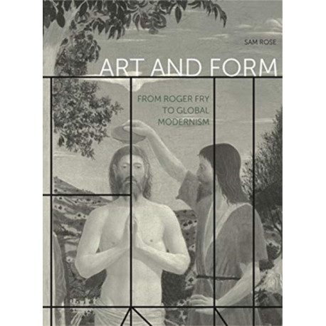 Art and Form: From Roger Fry to Global Modernism