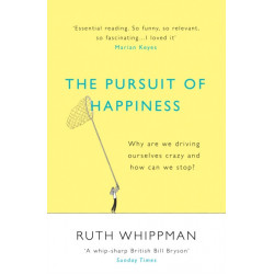 The Pursuit of Happiness: Why are we driving ourselves crazy and how can we stop?