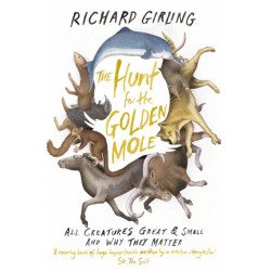 The Hunt for the Golden Mole: All Creatures Great and Small, and Why They Matter