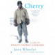 Cherry: A Life of Apsley Cherry-Garrard