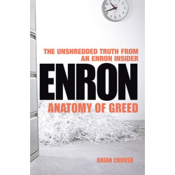 Enron: The Anatomy of Greed The Unshredded Truth from an Enron Insider